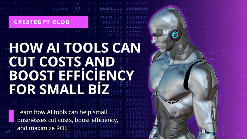 Maximizing ROI: How AI Tools Can Cut Costs and Boost Efficiency for Small Businesses